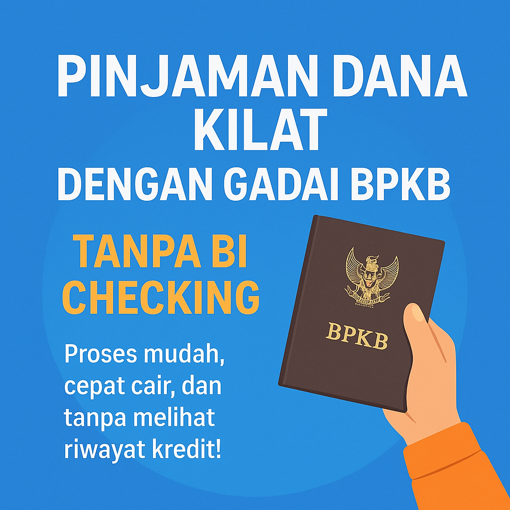 Butuh Uang Mendesak? Pinjaman Jaminan BPKB Tanpa BI Checking Solusinya!